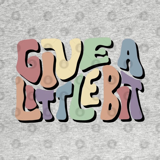 Give A Little Bit Colorful Word Art by Slightly Unhinged